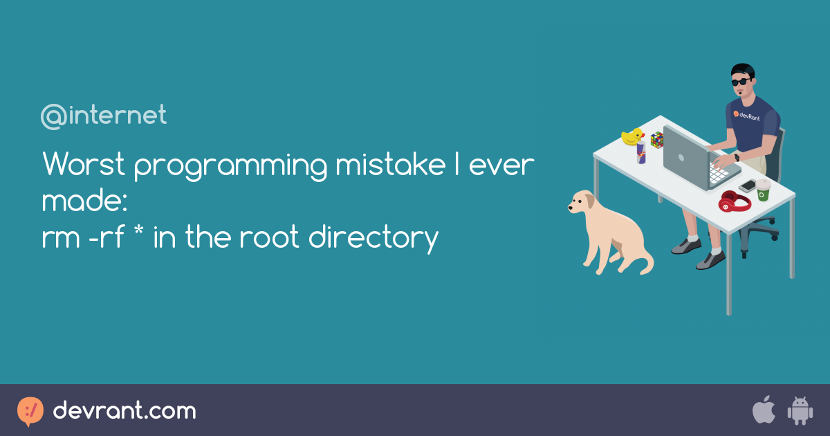 Worst coding mistake you've made? - devRant