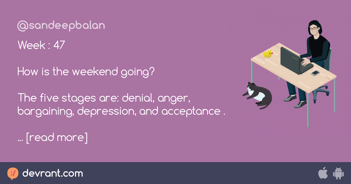 weekend - Week : 47 How is the weekend going? The five stages are ...