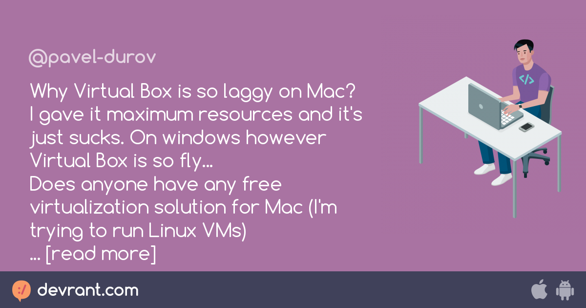 vm Why Virtual Box is so laggy on Mac? I gave it maximum resources