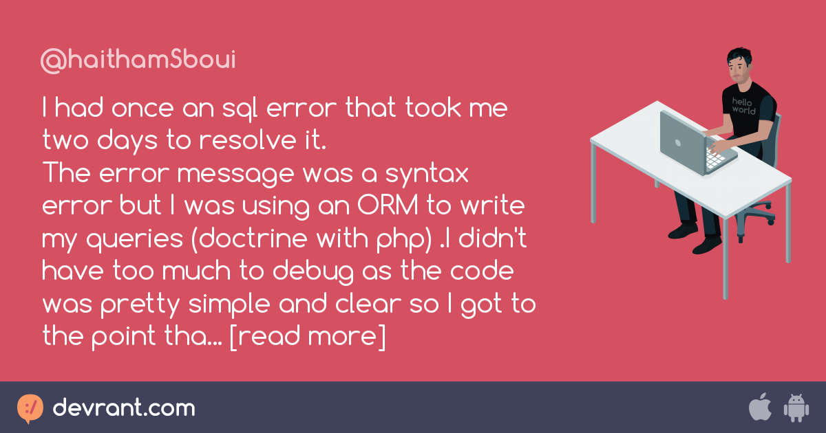 stupid error message - I had once an sql error that took me two days to ...