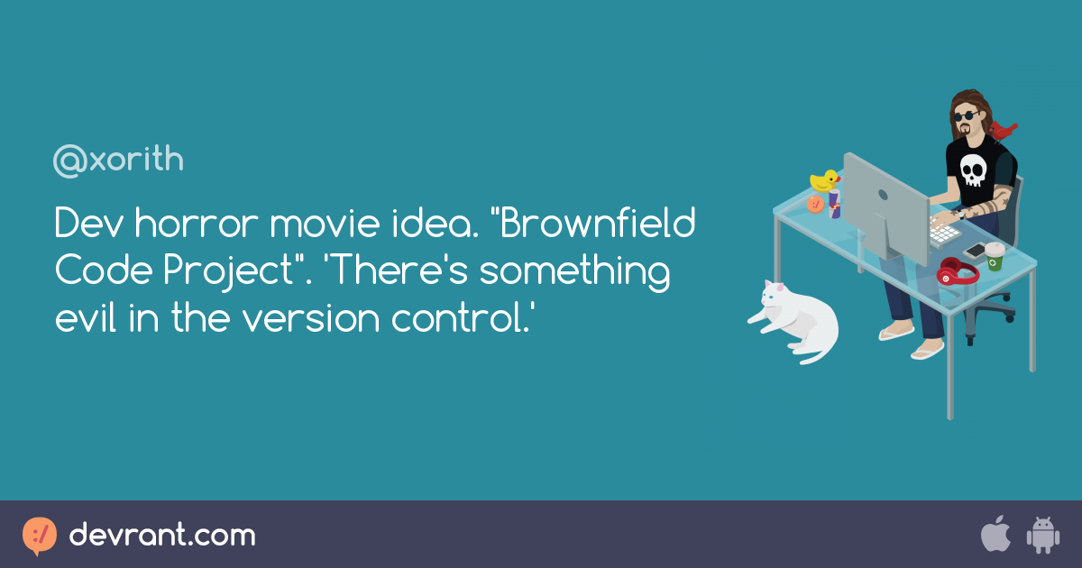 brownfield Dev horror movie idea. "Brownfield Code Project". 'There's
