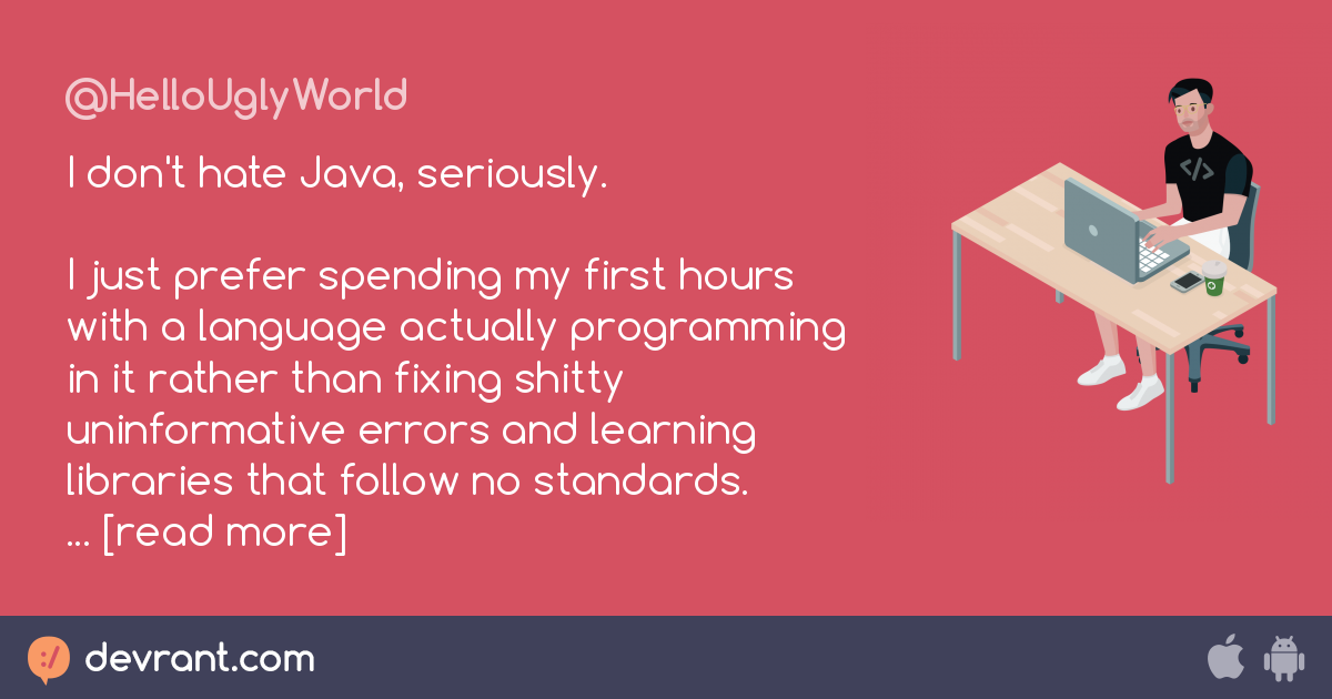 java - I don't hate Java, seriously. I just prefer spending my first ...