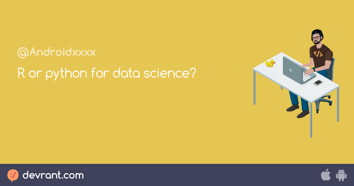 R or python for data science? - devRant