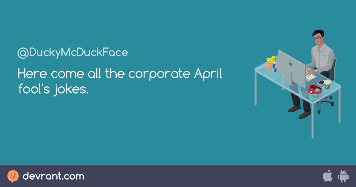 April Fools - Here Come All The Corporate April Fool's Jokes. - Devrant