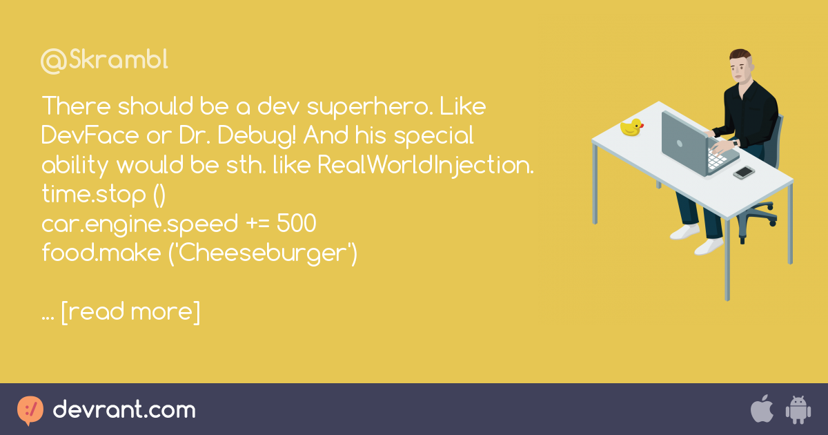 dr. debug - There should be a dev superhero. Like DevFace or Dr. Debug ...