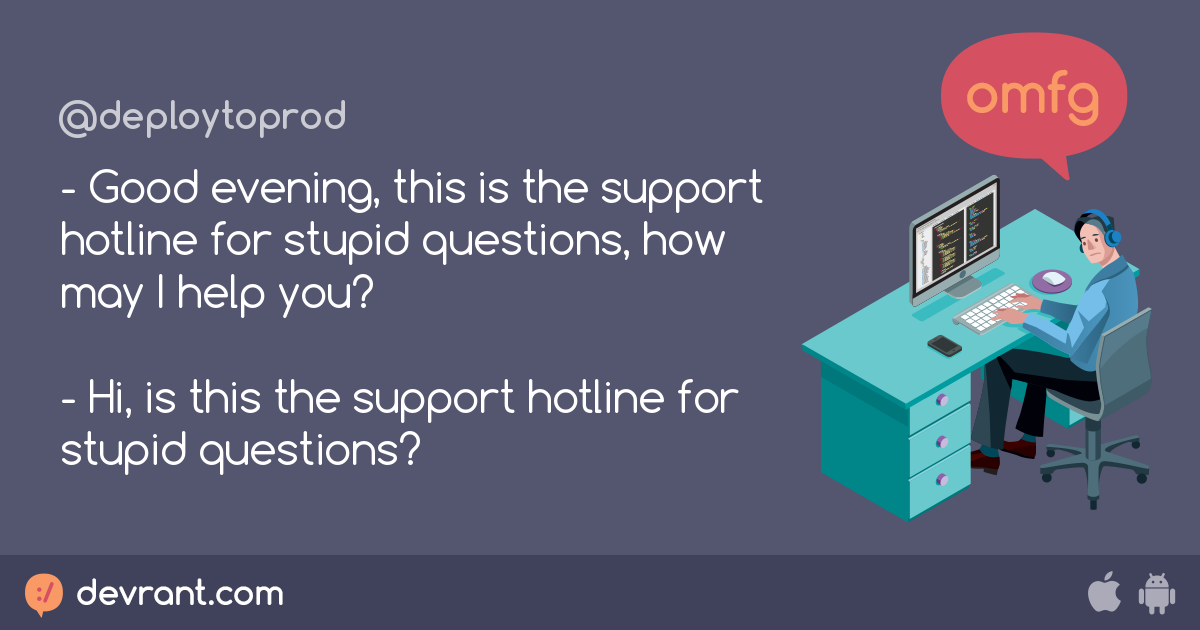 devRant - - Good evening, this is the support hotline for stupid questions,...