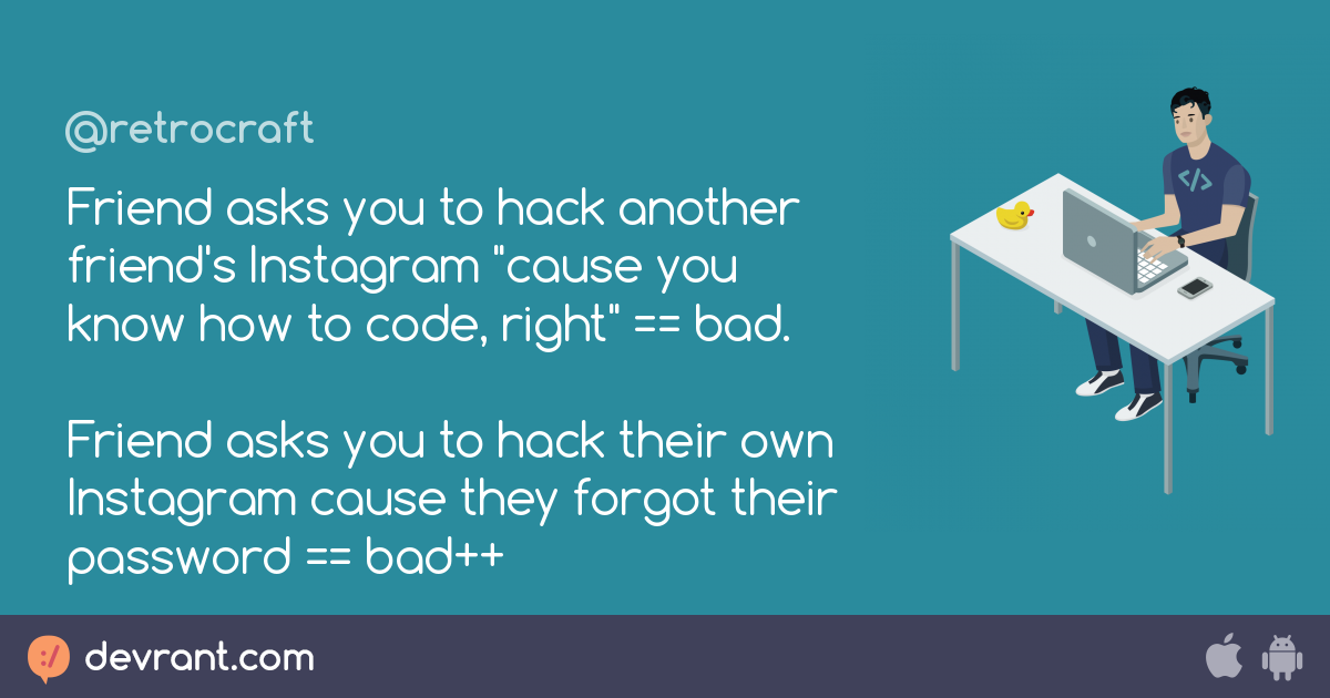 friend asks you to hack another friend s instagram cause you know how to code right bad friend asks yo devrant - instagram forgot password hack