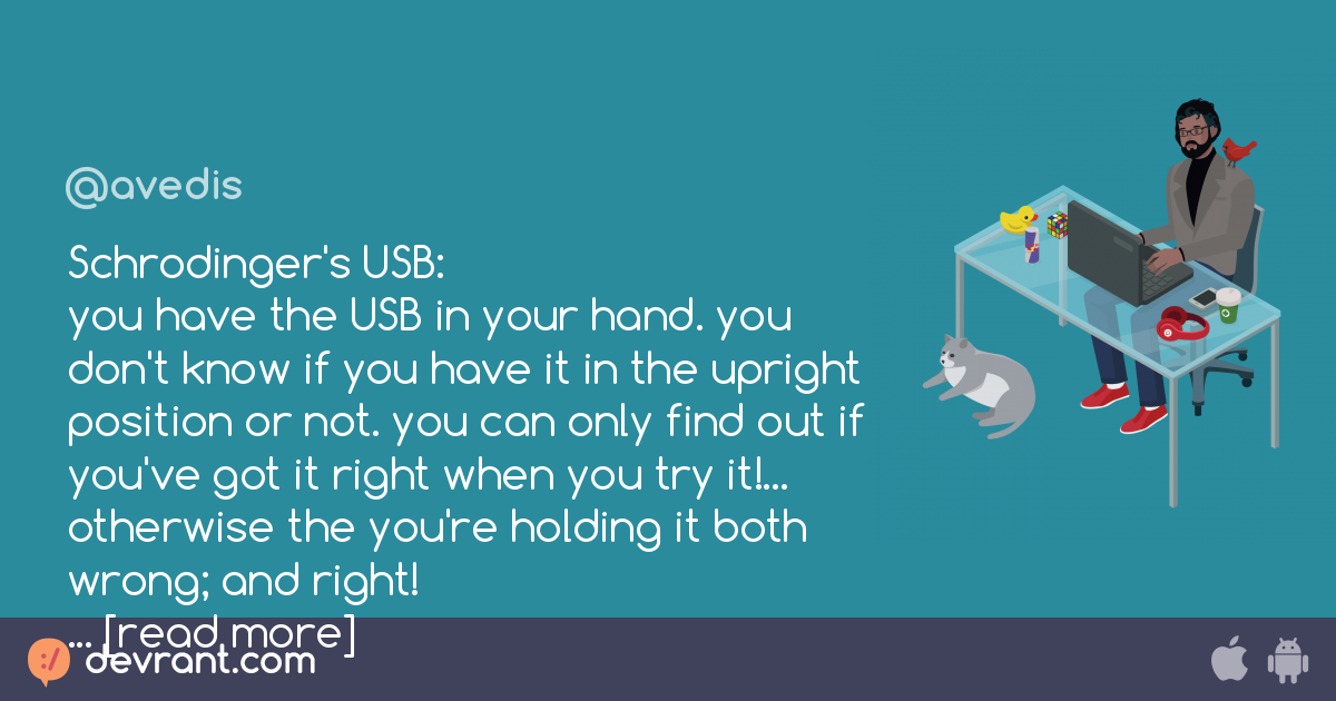 Helligdom kromatisk klæde sig ud devrant - Schrodinger's USB: you have the USB in your hand. you don't know  if you have it in the upright position or not. you ca - devRant
