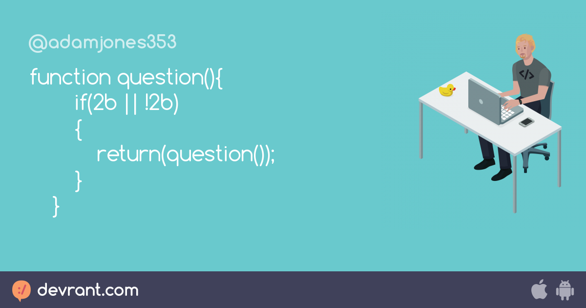 poetry - function question(){ if(2b || !2b) { return(question ...