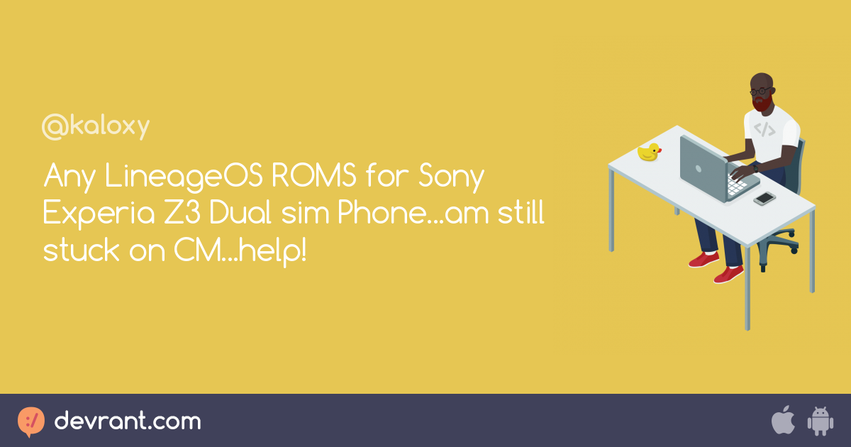 Any Lineageos Roms For Sony Experia Z3 Dual Sim Phone Am Still