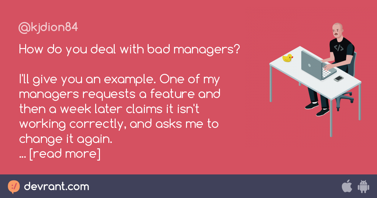 How do you deal with bad managers? I'll give you an example. One of my ...