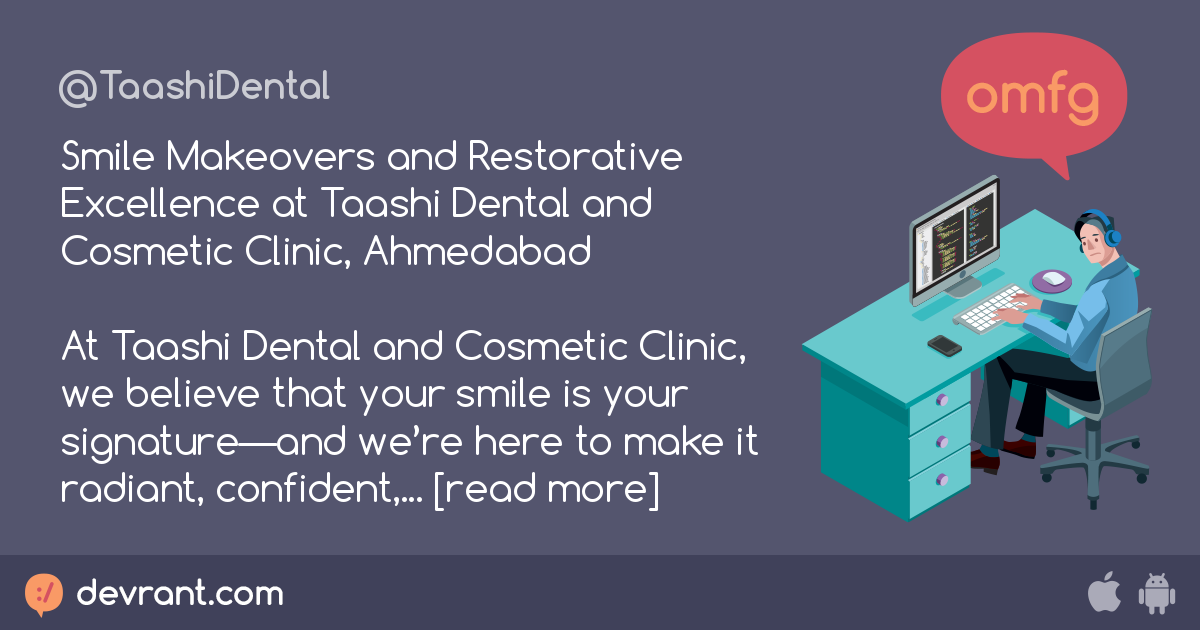 Smile Makeovers and Restorative Excellence at Taashi Dental and ...