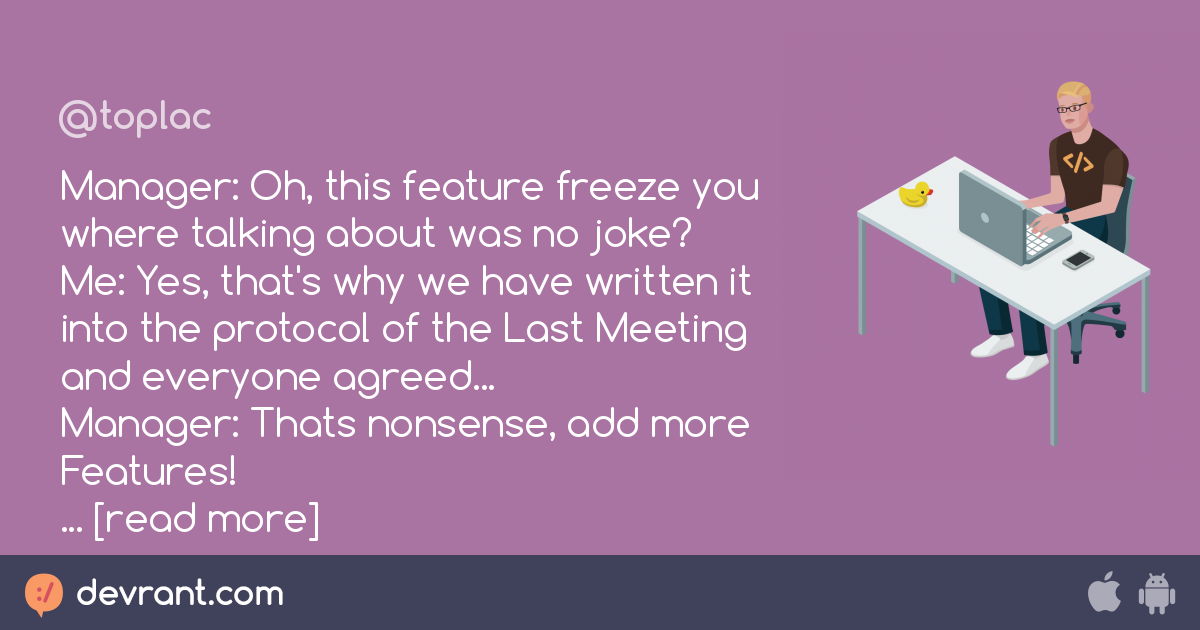 feature freeze - Manager: Oh, this feature freeze you where talking ...