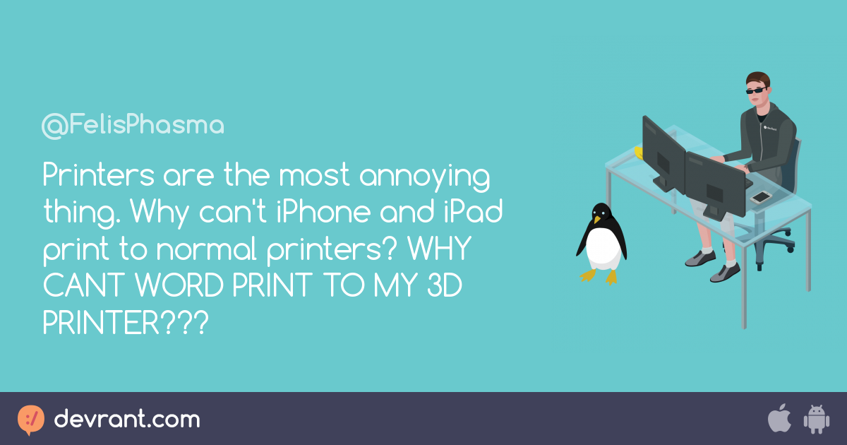 printers Printers are the most annoying thing. Why can't iPhone and