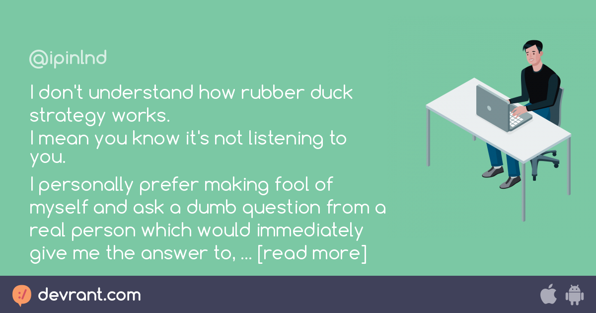 I don't understand how rubber duck strategy works. I mean you know it's