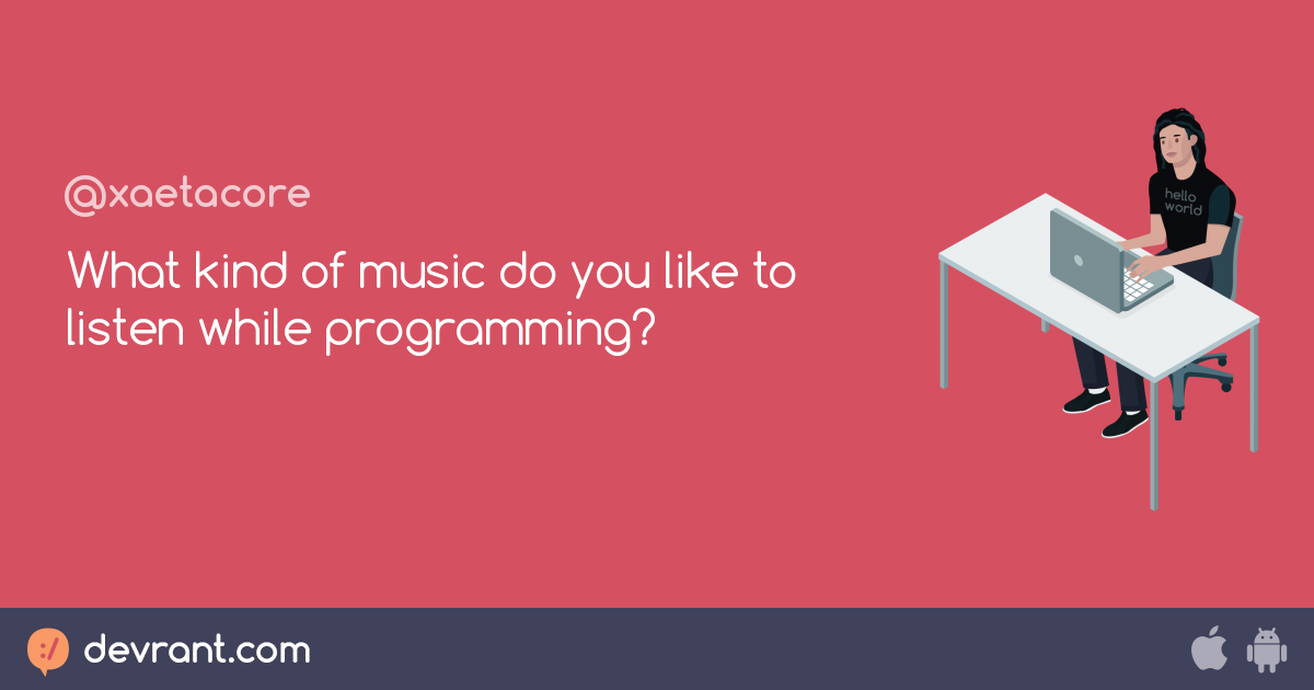 Music what kind of music do you like to listen while programming