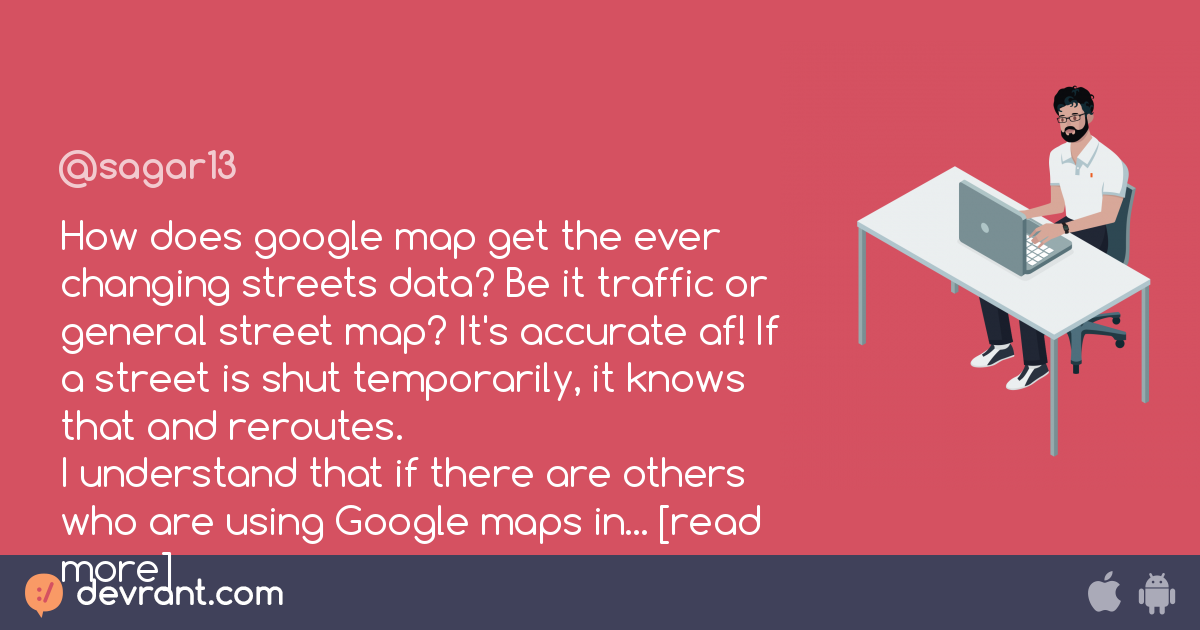 how-does-google-map-get-the-ever-changing-streets-data-be-it-traffic