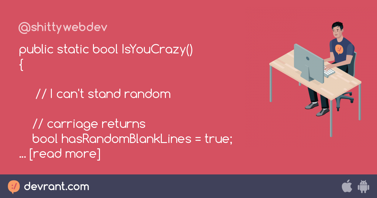 code organization - public static bool IsYouCrazy() { // I can't stand ...