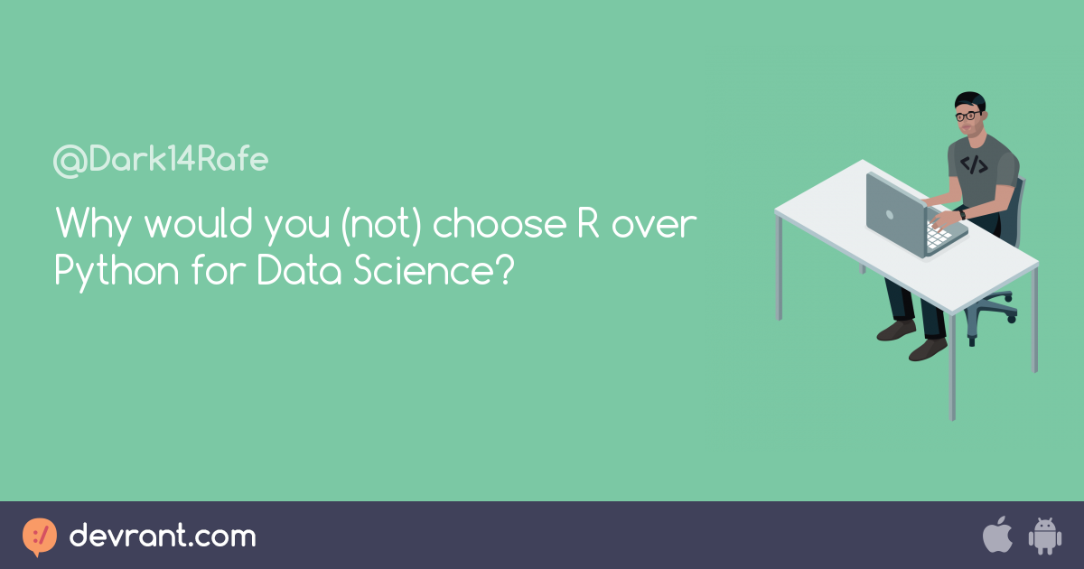just asking - Why would you (not) choose R over Python for Data Science ...