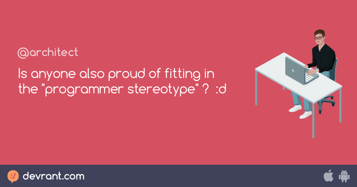 Is anyone also proud of fitting in the "programmer stereotype" ? :d ...