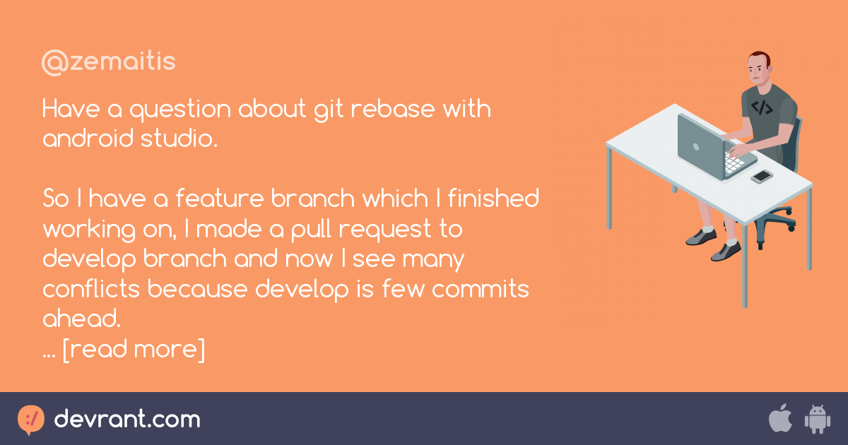 question - Have a question about git rebase with android studio. So I have  a feature branch which I finished working on, I made a - devRant