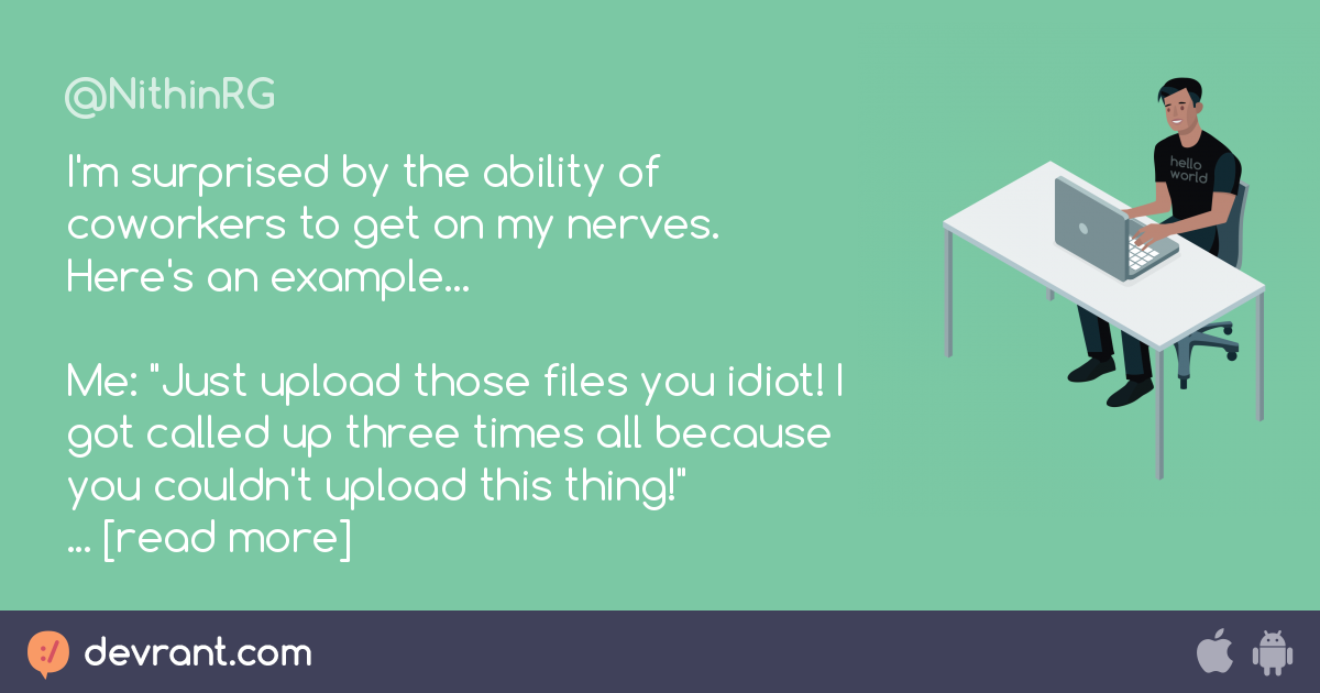 coworkers I'm surprised by the ability of coworkers to get on my