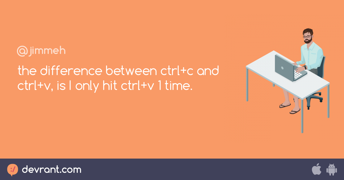 shortcut the difference between ctrl+c and ctrl+v, is I only hit ctrl
