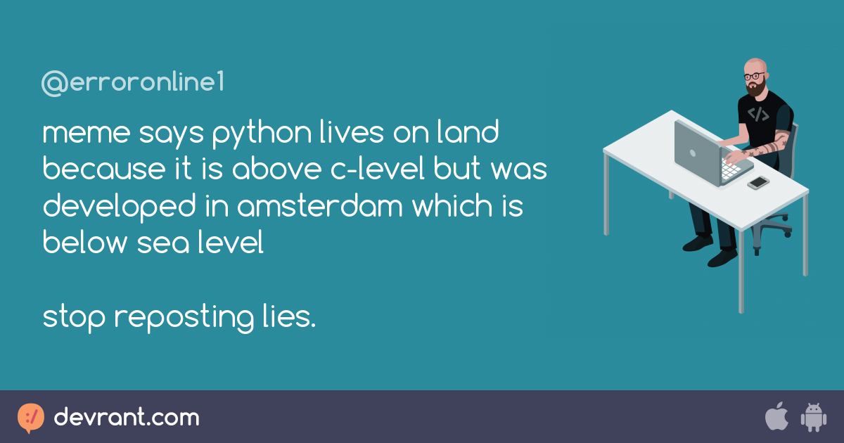 lies - meme says python lives on land because it is above c-level but ...