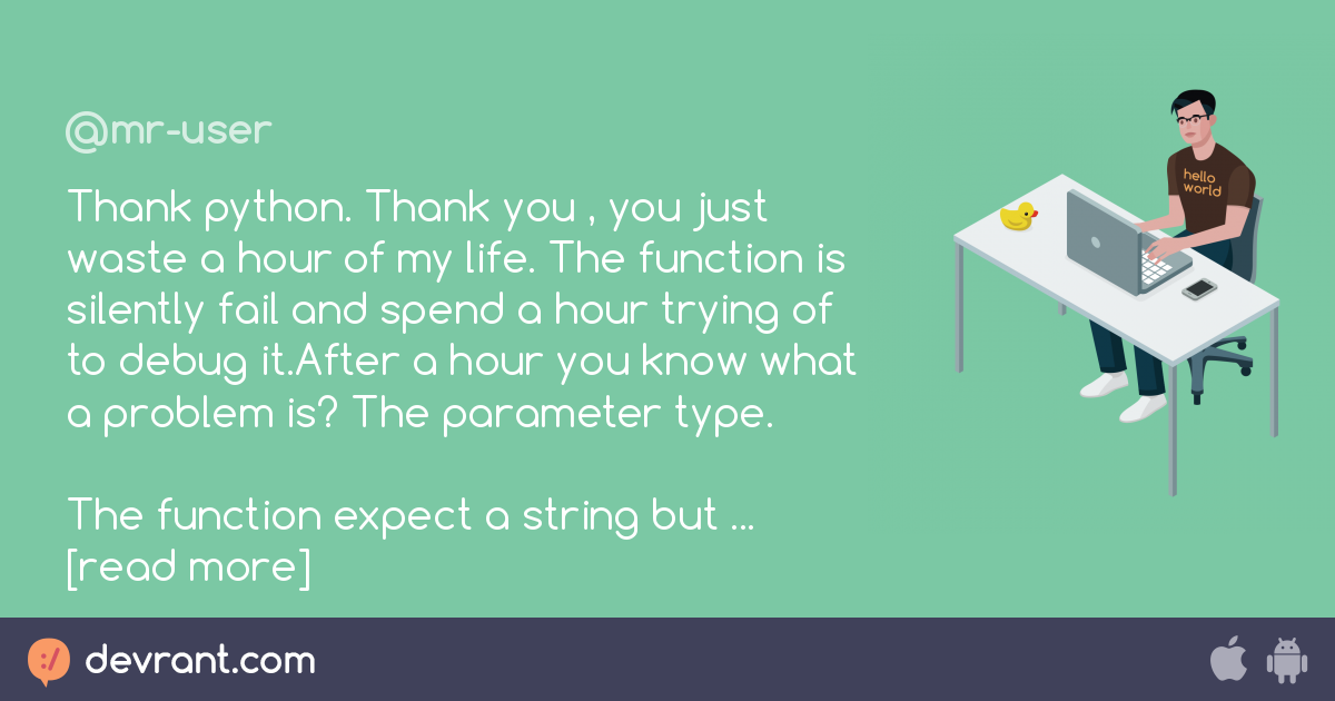 Thank python. Thank you , you just waste a hour of my life. The ...