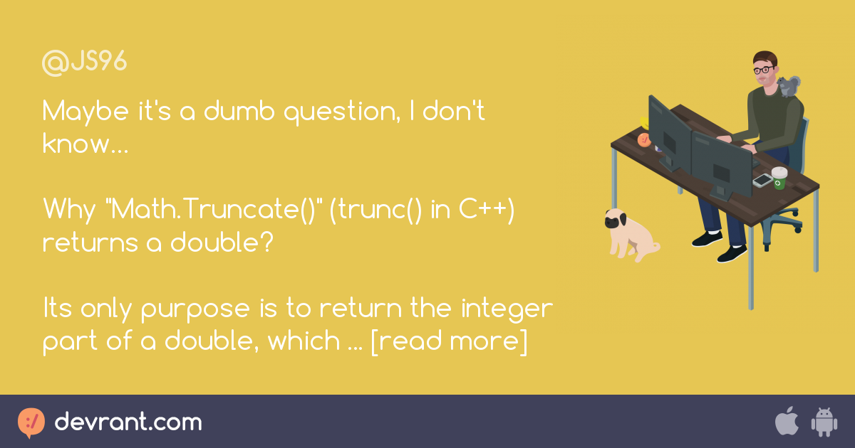 trunc - Maybe it's a dumb question, I don't know… Why 