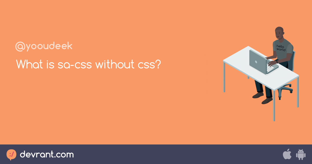 What is sa-css without css? - devRant