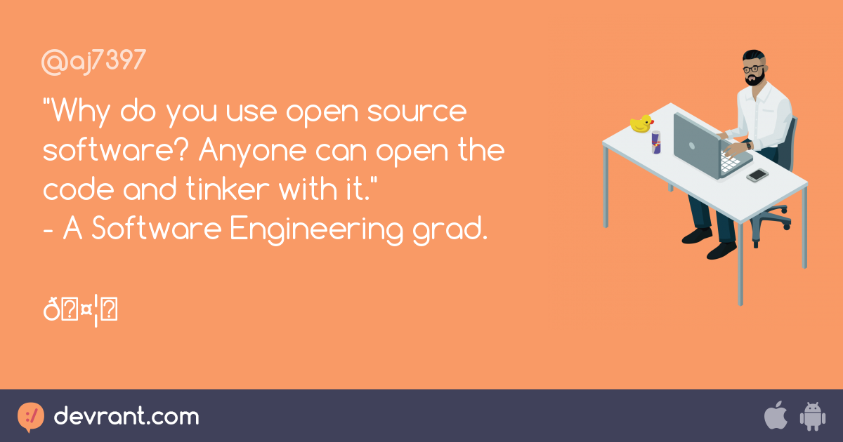 Open Source - "Why Do You Use Open Source Software? Anyone Can Open The ...