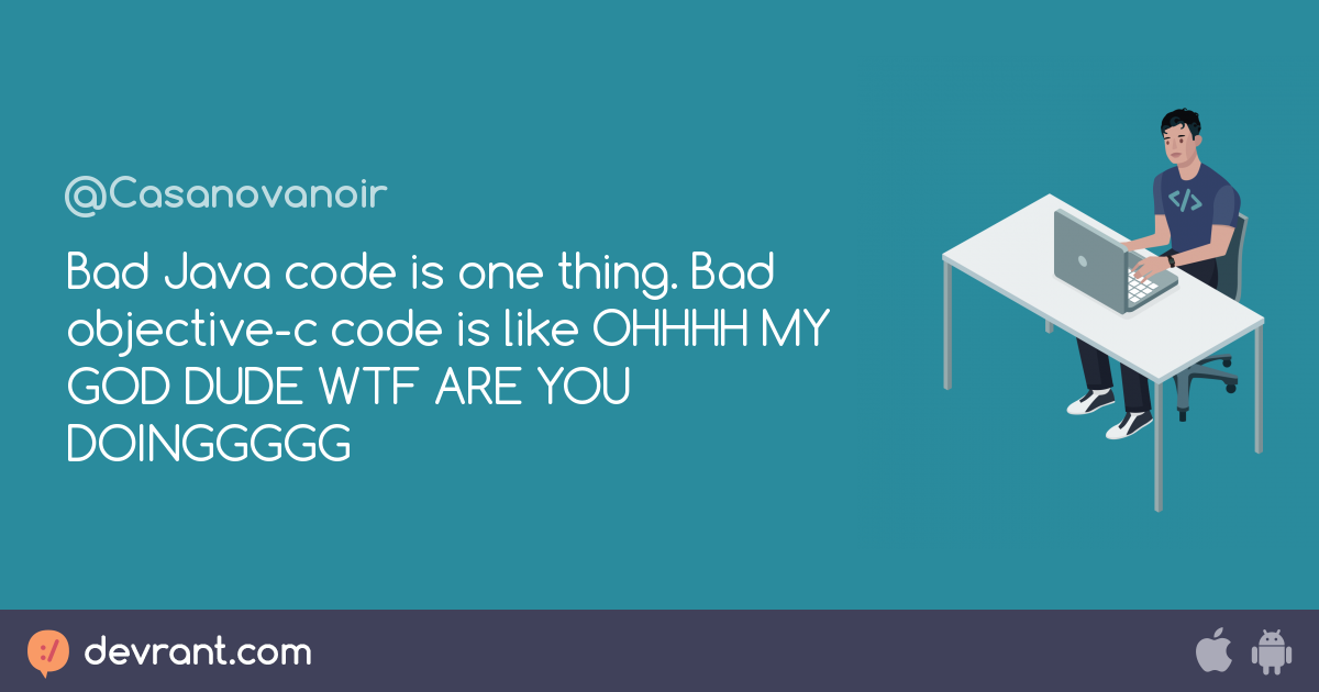 xcode - Bad Java code is one thing. Bad objective-c code is like OHHHH ...