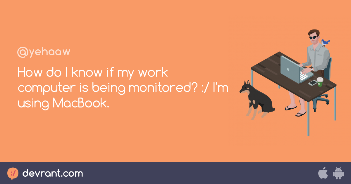 work How do I know if my work computer is being monitored? / I'm