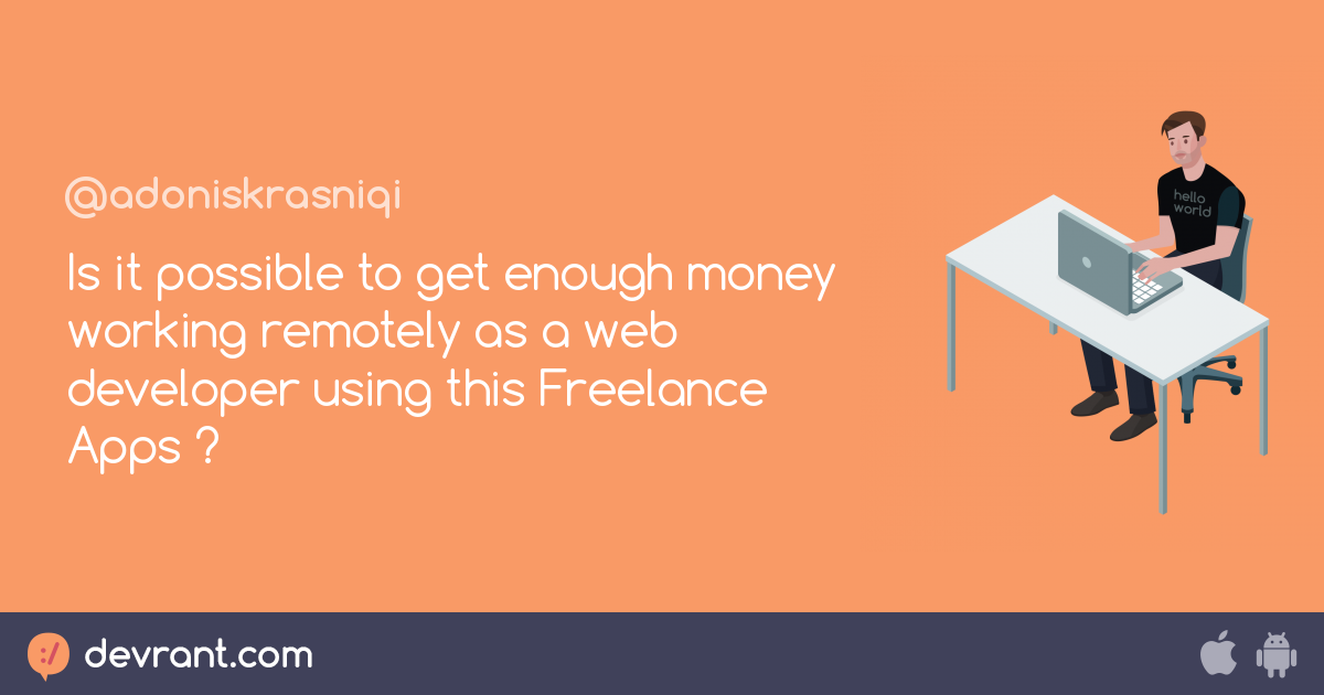 devRant - Is it possible to get enough money working remotely as a web deve...