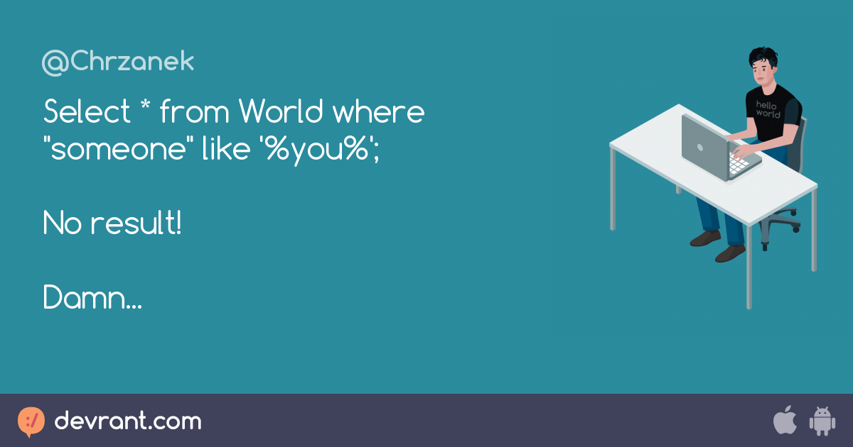Sql select from world where someone like you no result damn
