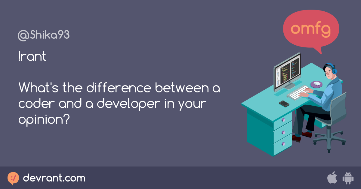 !rant What's the difference between a coder and a developer in your ...