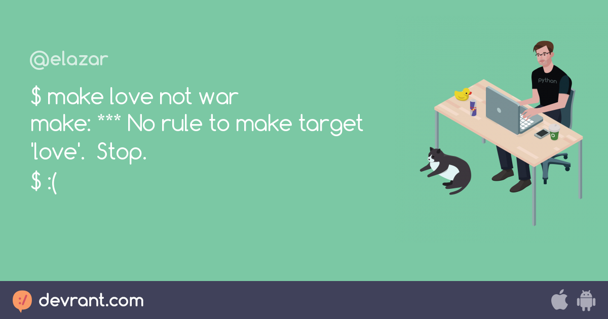  make love not war make *** No rule to make target 'love'. Stop