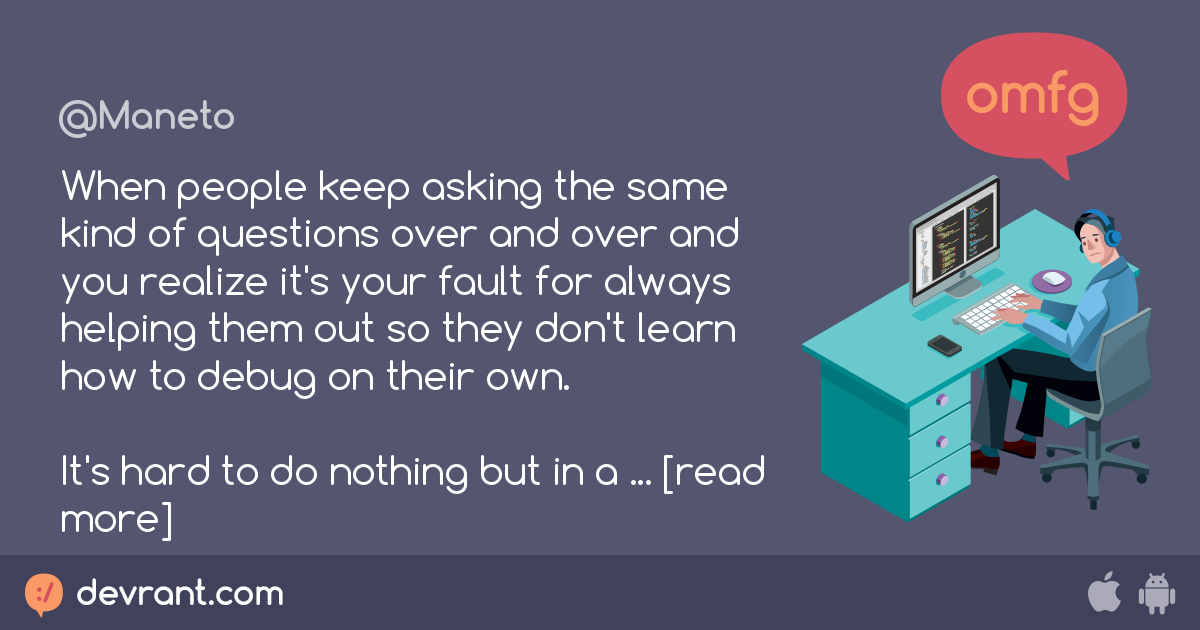 helping - When people keep asking the same kind of questions over and ...