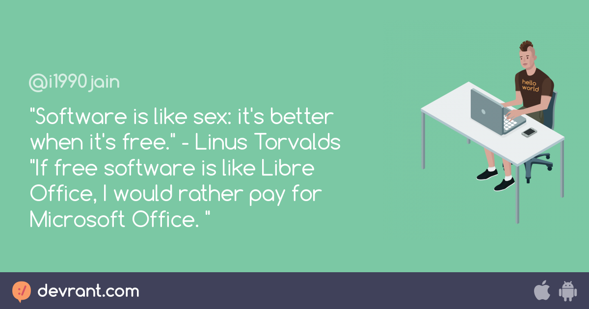 Quoting A Quote Software Is Like Sex Its Better When Its Free Linus Torvalds If Free 9038