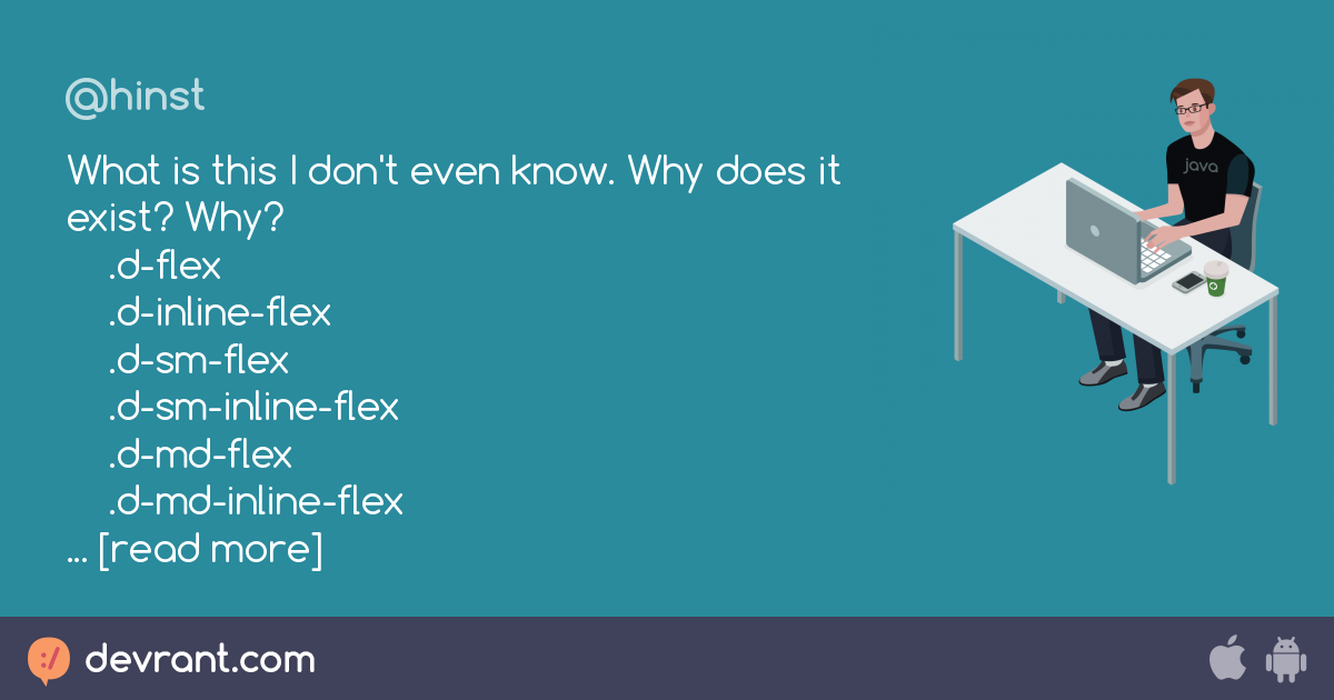 js What is this I don't even know. Why does it exist? Why? .dflex .d