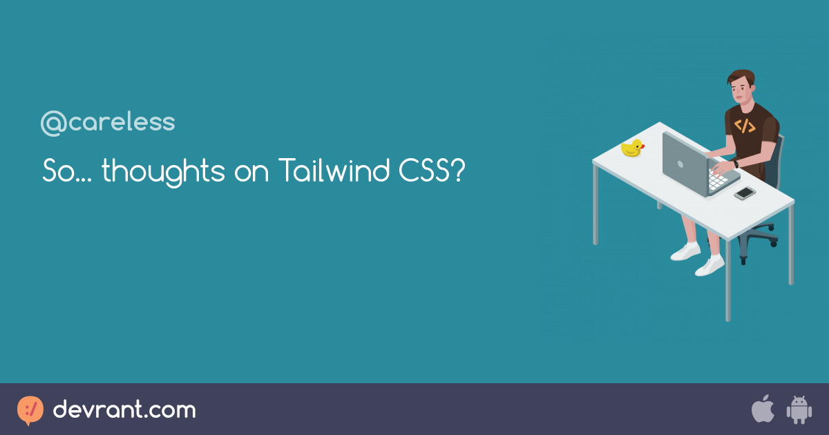 tailwind - So... thoughts on Tailwind CSS? - devRant