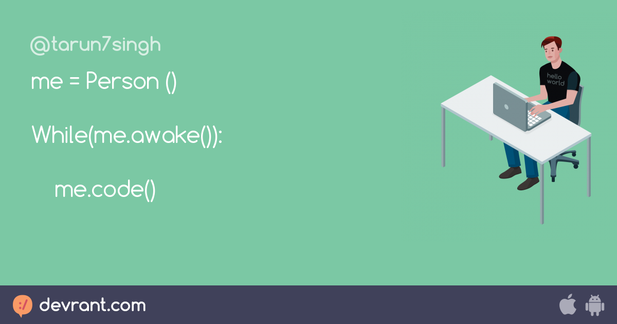 Programmer Me Person While Me Awake Me Code Devrant