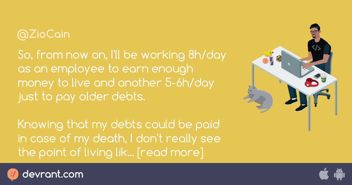 debts - So, from now on, I'll be working 8h/day as an employee to earn ...