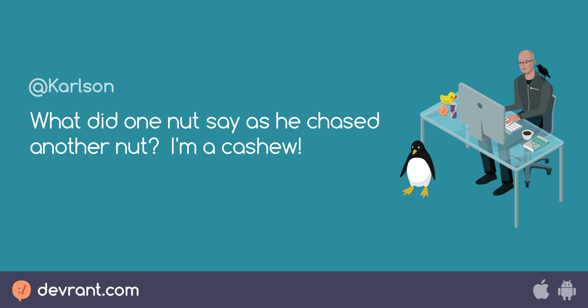 Funny What Did One Nut Say As He Chased Another Nut Im A Cashew