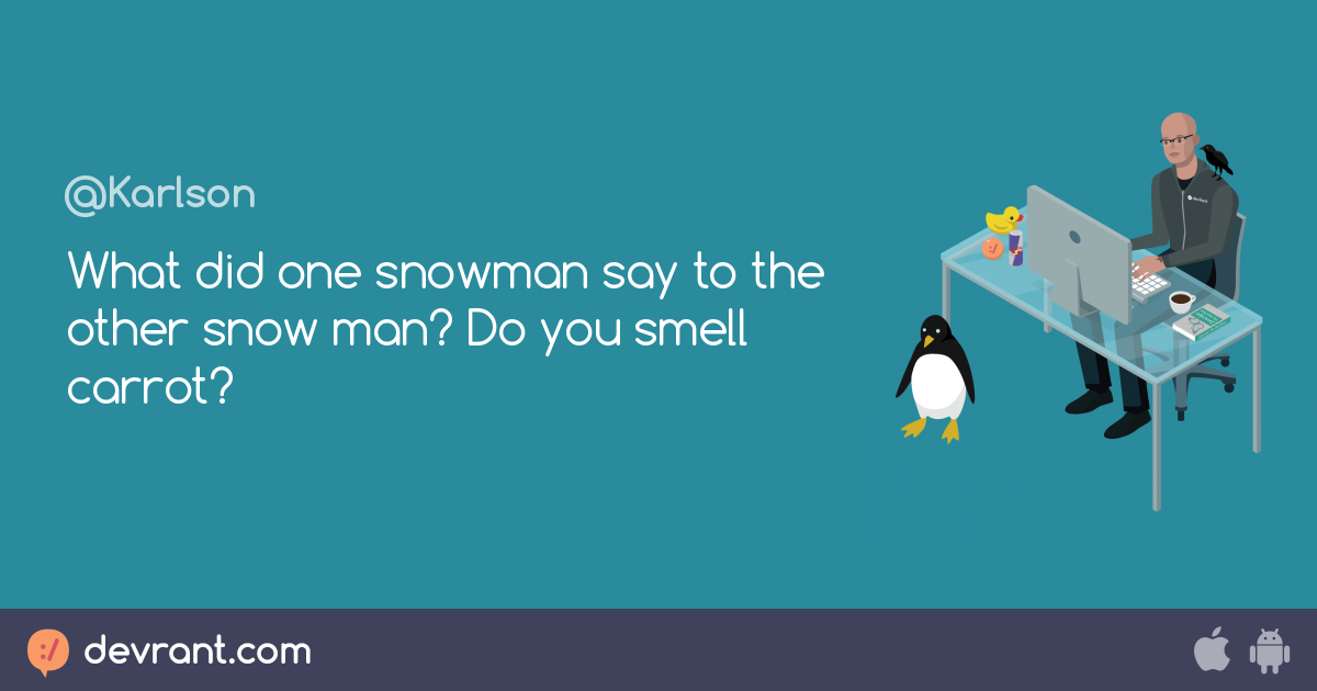 funny What did one snowman say to the other snow man? Do you smell