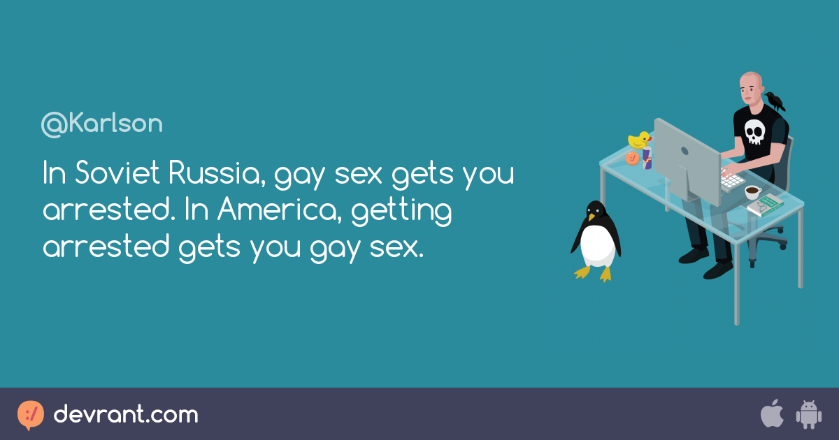 In Soviet Russia Gay Sex Gets You Arrested In America Getting Arrested Gets You Gay Sex