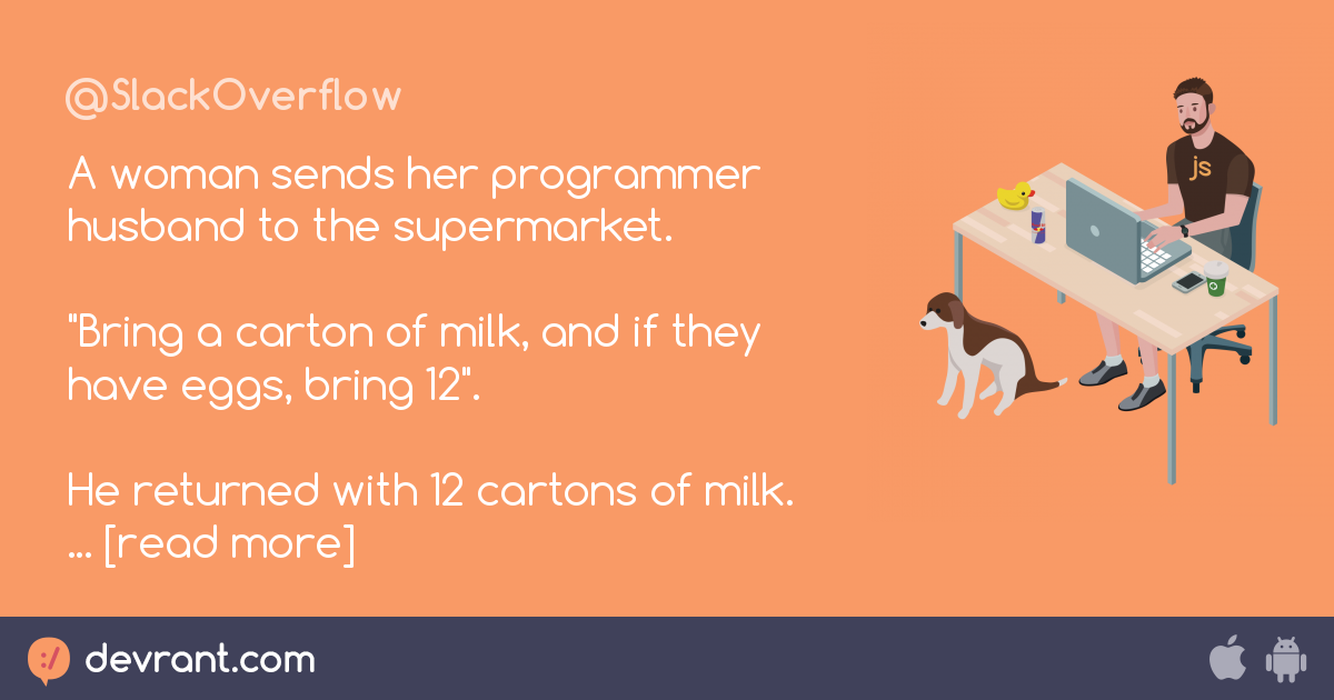 joke A woman sends her programmer husband to the supermarket. "Bring