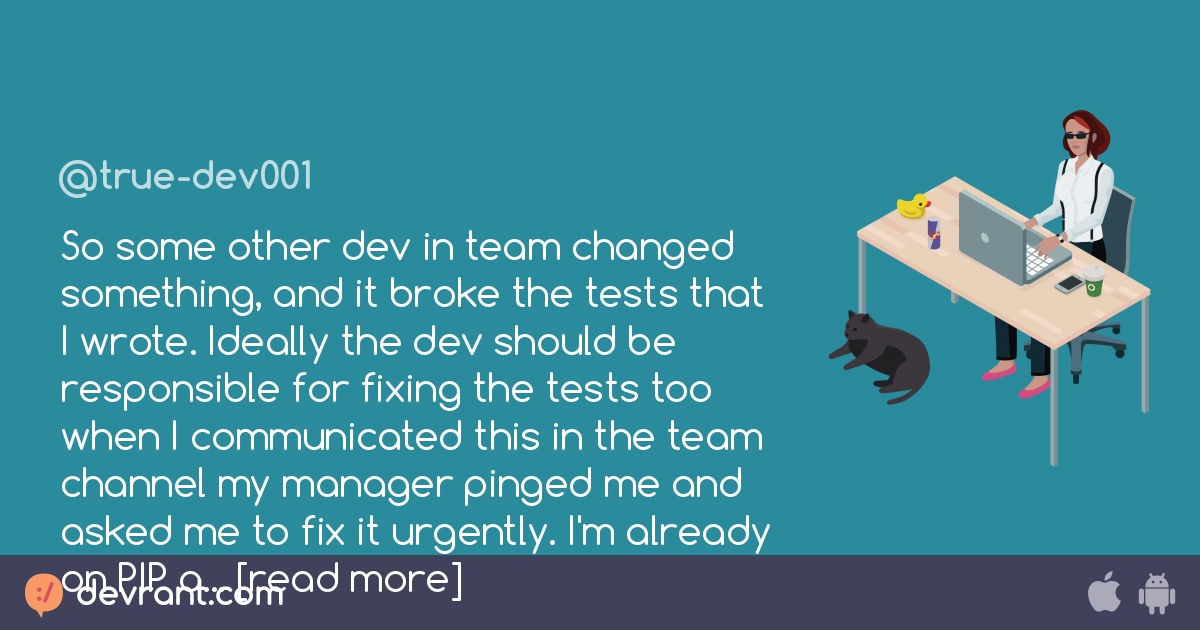 So some other dev in team changed something, and it broke the tests ...