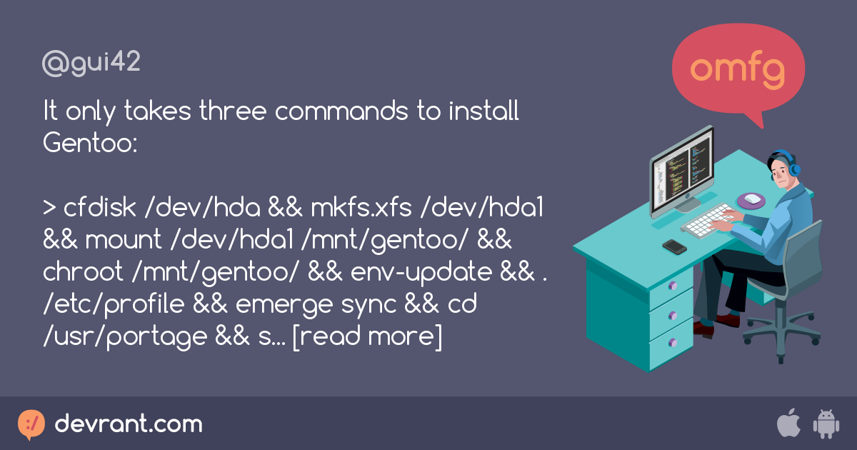 bash ftw It only takes three commands to install Gentoo > cfdisk